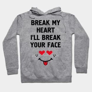 Break My Heart I'll Break Your Face Hoodie